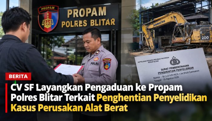 CV SF Layangkan Pengaduan ke Propam Polres Blitar Terkait Penghentian Penyelidikan Kasus Perusakan Alat Berat